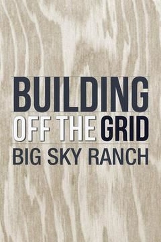 Building Off the Grid: Big Sky Ranch