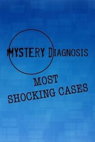 Mystery Diagnosis: Most Shocking Cases