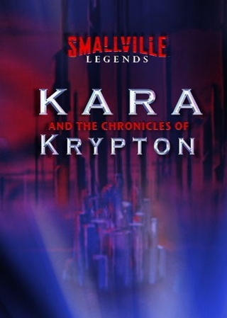 Smallville Legends: Kara and the Chronicles of Krypton