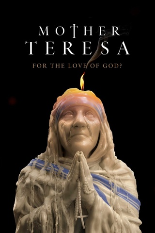 Mother Teresa: For the Love of God?