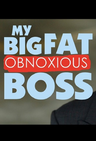 My Big Fat Obnoxious Boss