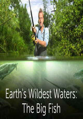 Earth's Wildest Waters: The Big Fish