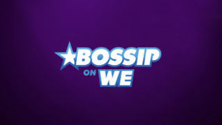 Bossip on WE tv