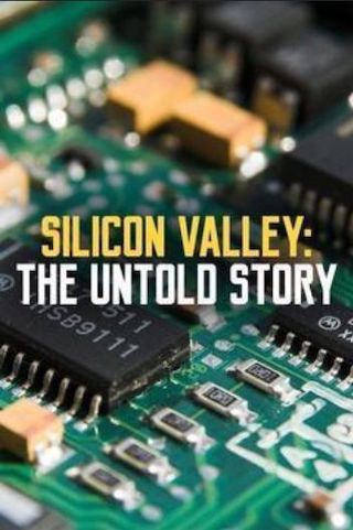 Silicon Valley: The Untold Story