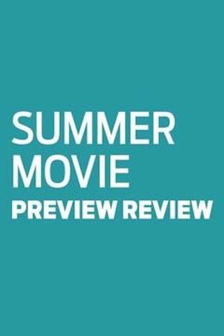 Summer Movie Preview Review