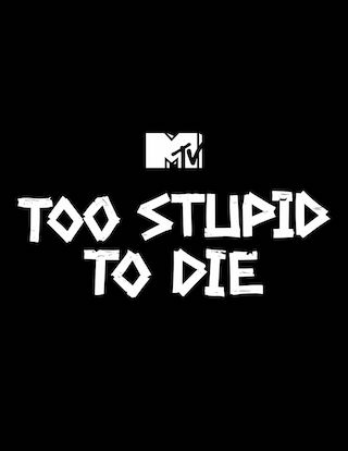 Too Stupid to Die