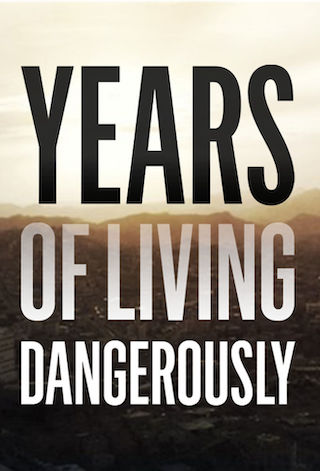 Years of Living Dangerously