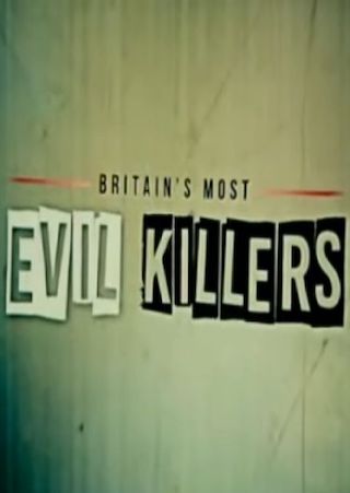 Britain's Most Evil Killers